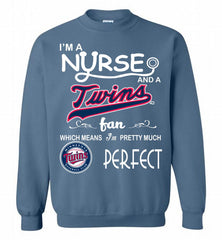 I'M A Nurse And A Minnesota Twins Fan Pretty Much Perfect Crewneck Sweatshirt - zezetee I'M A Nurse And A Minnesota Twins Fan Pretty Much Perfect Crewneck Sweatshirt - zezetee