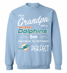 I'M A Grandpa And A Miami Dolphins Pretty Much Perfect Crewneck Sweatshirt - zezetee I'M A Grandpa And A Miami Dolphins Pretty Much Perfect Crewneck Sweatshirt - zezetee