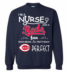 I'M A Nurse And A Cincinnati Reds Fan Pretty Much Perfect Crewneck Sweatshirt - zezetee I'M A Nurse And A Cincinnati Reds Fan Pretty Much Perfect Crewneck Sweatshirt - zezetee