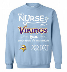 I'M A Nurse And A NFL Minnesota Vikings Fan Pretty Much Perfect Crewneck Sweatshirt - zezetee I'M A Nurse And A NFL Minnesota Vikings Fan Pretty Much Perfect Crewneck Sweatshirt - zezetee