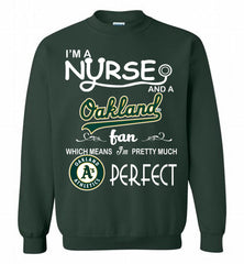 I'M A Nurse And A Oakland Athletics Fan Pretty Much Perfect Crewneck Sweatshirt - zezetee I'M A Nurse And A Oakland Athletics Fan Pretty Much Perfect Crewneck Sweatshirt - zezetee