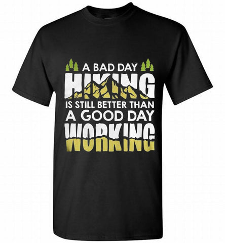 A BAD DAY HIKING IS STILL BETTER THAN A GOOD DAY WORKING Shirt - zezetee A BAD DAY HIKING IS STILL BETTER THAN A GOOD DAY WORKING Shirt - zezetee