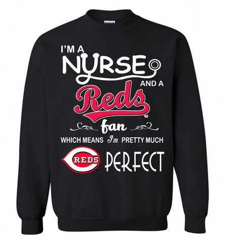 I'M A Nurse And A Cincinnati Reds Fan Pretty Much Perfect Crewneck Sweatshirt - zezetee I'M A Nurse And A Cincinnati Reds Fan Pretty Much Perfect Crewneck Sweatshirt - zezetee