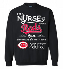 I'M A Nurse And A Cincinnati Reds Fan Pretty Much Perfect Crewneck Sweatshirt - zezetee I'M A Nurse And A Cincinnati Reds Fan Pretty Much Perfect Crewneck Sweatshirt - zezetee