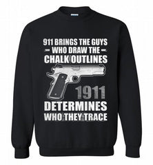 911 BRINGS THE GUYS WHO DRAW THE CHALK OUTLINES 1911 DETERMINES GUN Crewneck Sweatshirt - zezetee 911 BRINGS THE GUYS WHO DRAW THE CHALK OUTLINES 1911 DETERMINES GUN Crewneck Sweatshirt - zezetee