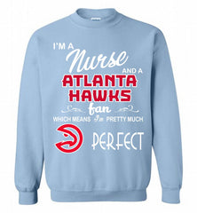 I'M A Nurse And A Atlanta Hawks Fans Perfect Crewneck Sweatshirt - zezetee I'M A Nurse And A Atlanta Hawks Fans Perfect Crewneck Sweatshirt - zezetee