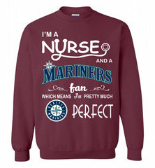 I'M A Nurse And A Seattle Mariners Fan Pretty Much Perfect Crewneck Sweatshirt - zezetee I'M A Nurse And A Seattle Mariners Fan Pretty Much Perfect Crewneck Sweatshirt - zezetee