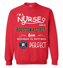 I'M A Nurse And A Houston Astros Fan Pretty Much Perfect Crewneck Sweatshirt - zezetee I'M A Nurse And A Houston Astros Fan Pretty Much Perfect Crewneck Sweatshirt - zezetee