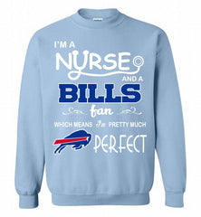 I'M A Nurse And A NFL Buffalo Bills Fan Pretty Much Perfect Crewneck Sweatshirt - zezetee I'M A Nurse And A NFL Buffalo Bills Fan Pretty Much Perfect Crewneck Sweatshirt - zezetee