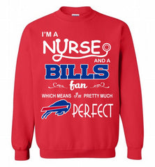 I'M A Nurse And A NFL Buffalo Bills Fan Pretty Much Perfect Crewneck Sweatshirt - zezetee I'M A Nurse And A NFL Buffalo Bills Fan Pretty Much Perfect Crewneck Sweatshirt - zezetee