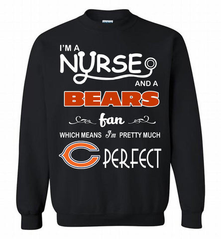 I'M A Nurse And A NFL Chicago Bears Fan Pretty Much Perfect Crewneck Sweatshirt - zezetee I'M A Nurse And A NFL Chicago Bears Fan Pretty Much Perfect Crewneck Sweatshirt - zezetee