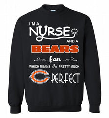 I'M A Nurse And A NFL Chicago Bears Fan Pretty Much Perfect Crewneck Sweatshirt - zezetee I'M A Nurse And A NFL Chicago Bears Fan Pretty Much Perfect Crewneck Sweatshirt - zezetee
