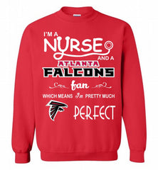 I'M A Nurse And A NFL Atlanta Falcons Fan Pretty Much Perfect Crewneck Sweatshirt - zezetee I'M A Nurse And A NFL Atlanta Falcons Fan Pretty Much Perfect Crewneck Sweatshirt - zezetee