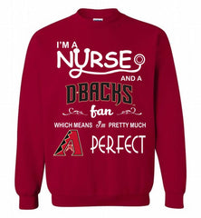 I'M A Nurse And A Arizona Diamondbacks Fan Pretty Much Perfect Crewneck Sweatshirt - zezetee I'M A Nurse And A Arizona Diamondbacks Fan Pretty Much Perfect Crewneck Sweatshirt - zezetee