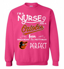 I'M A Nurse And A Baltimore Orioles Fan Pretty Much Perfect Crewneck Sweatshirt - zezetee I'M A Nurse And A Baltimore Orioles Fan Pretty Much Perfect Crewneck Sweatshirt - zezetee