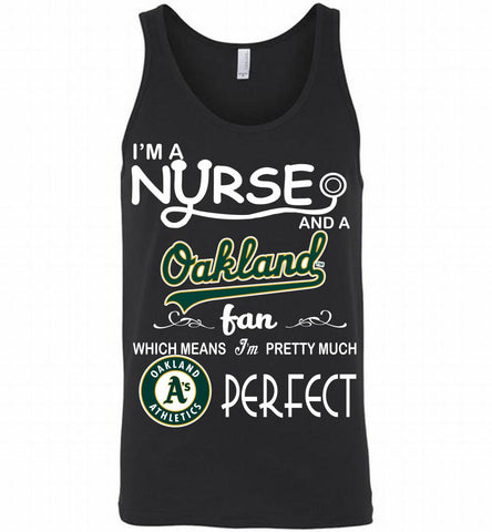I'M A Nurse And A Oakland Athletics Fan Pretty Much Perfect Tank - zezetee