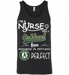 I'M A Nurse And A Oakland Athletics Fan Pretty Much Perfect Tank - zezetee