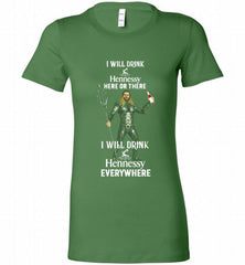 AQUAMAN I WILL DRINK HENNESSY HERE THERE I WILL DRINK HENNESSY Bella Ladies Tee - zezetee