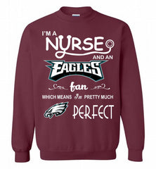 I'M A Nurse And A NFL Philadelphia Eagles Fan Pretty Much Perfect Crewneck Sweatshirt - zezetee