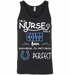 I'M A Nurse And A NFL Indianapolis Colts Fan Pretty Much Perfect Tank