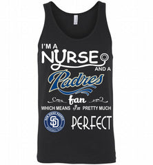 I'M A Nurse And A San Diego Padres Fan Pretty Much Perfect Tank - zezetee
