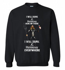AQUAMAN I WILL DRINK HENNESSY HERE THERE I WILL DRINK HENNESSY Crewneck Sweatshirt - zezetee