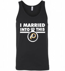 I MARRIED INTO THIS WASHINGTON REDSKINS GIFT Tank
