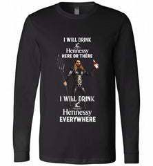 AQUAMAN I WILL DRINK HENNESSY HERE THERE I WILL DRINK HENNESSY Long Sleeve - zezetee