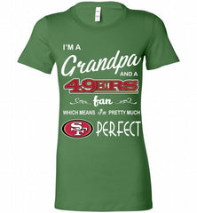 I'M A Grandpa And A San Francisco 49ers Pretty Much Perfect Bella Ladies Tee - zezetee