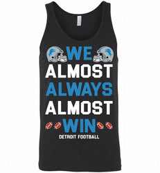 Detroit Lions We Almost Always Almost Win Tank
