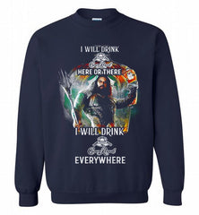 AQUAMAN I WILL DRINK CROWN ROYAL HERE THERE I WILL DRINK CROWN ROYAL EVERYWHERE Crewneck Sweatshirt - zezetee