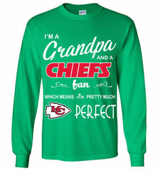 I'M A Grandpa And A Kansas City Chiefs Pretty Much Perfect Gildan Long Shirt - zezetee