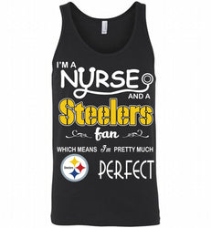 I'M A Nurse And A NFL Pittsburgh Steelers Fan Pretty Much Perfect Tank