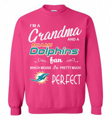 I'M A Grandma And A Miami Dolphins Fans I'm Pretty Much Perfect Crewneck Sweatshirt - zezetee