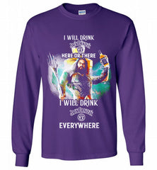 AQUAMAN I WILL DRINK JACK DANIEL'S HERE THERE I WILL DRINK JACK DANIEL'S EVERYWHERE Gildan Long Shirt - zezetee