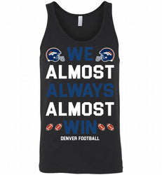 Denver Broncos We Almost Always Almost Win Tank