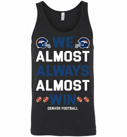 Denver Broncos We Almost Always Almost Win Tank - zezetee