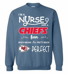 I'M A Nurse And A NFL Kansas City Chiefs Fan Pretty Much Perfect Crewneck Sweatshirt - zezetee