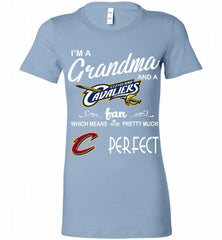 I'M A Grandma And A Cleveland Cavaliers Fans Perfect Bella Ladies Tee - zezetee
