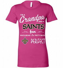 I'M A Grandpa And A New Orleans Saints Pretty Much Perfect Bella Ladies Tee - zezetee