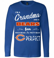 I'M A Grandma And A Chicago Bears Fans I'm Pretty Much Perfect Long Sleeve - zezetee