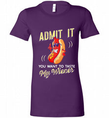 ADMIT IT YOU WANT TO TASTE MY WIENER Bella Ladies Tee - zezetee