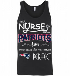 I'M A Nurse And A NFL New England Patriots Fan Pretty Much Perfect Tank