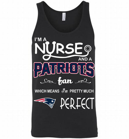 I'M A Nurse And A NFL New England Patriots Fan Pretty Much Perfect Tank - zezetee