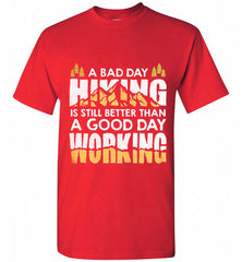 A BAD DAY HIKING IS STILL BETTER THAN A GOOD DAY WORKING Shirt - zezetee