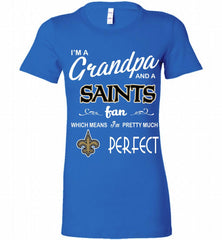 I'M A Grandpa And A New Orleans Saints Pretty Much Perfect Bella Ladies Tee - zezetee