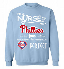 I'M A Nurse And A Philadelphia Phillies Fan Pretty Much Perfect Crewneck Sweatshirt - zezetee