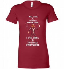 AQUAMAN I WILL DRINK HENNESSY HERE THERE I WILL DRINK HENNESSY Bella Ladies Tee - zezetee