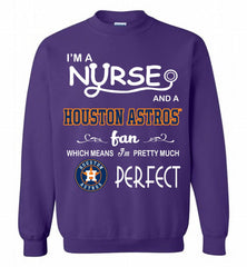 I'M A Nurse And A Houston Astros Fan Pretty Much Perfect Crewneck Sweatshirt - zezetee