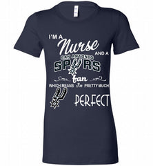 I'M A Nurse And A San Antonio Spurs Fans Perfect Bella Ladies Tee - zezetee